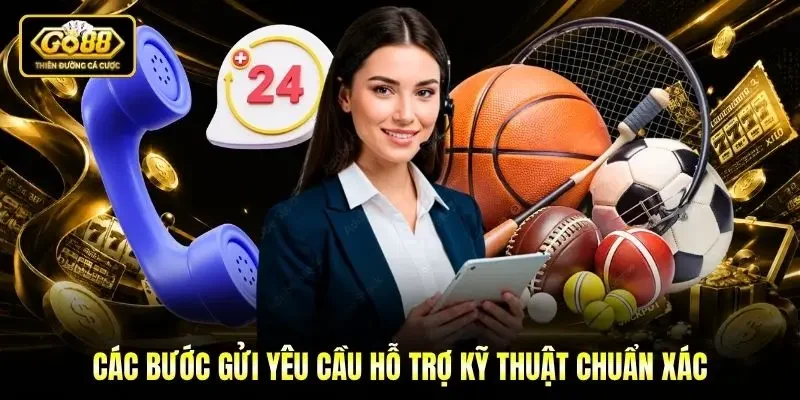 Các bước gửi yêu cầu hỗ trợ kỹ thuật chuẩn xác