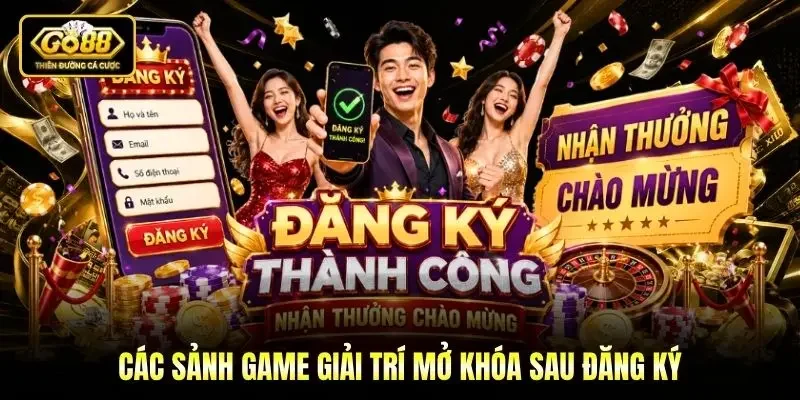 Các sảnh game giải trí mở khóa sau đăng ký Các sảnh game giải trí mở khóa sau đăng ký