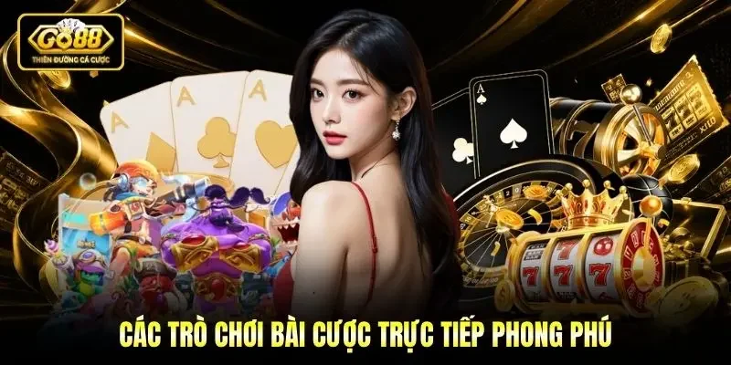 Các trò chơi bài cược trực tiếp phong phú