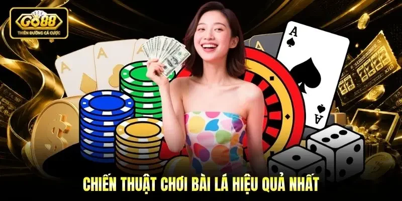 Chiến thuật chơi bài lá hiệu quả nhất Chiến thuật chơi bài lá hiệu quả nhất