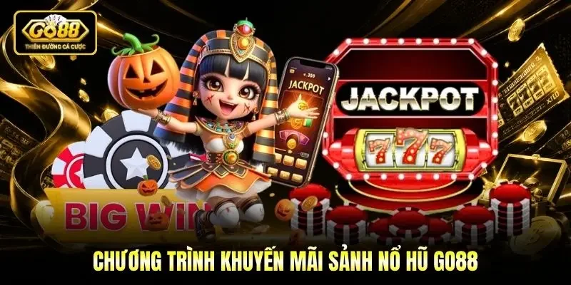 Chương trình khuyến mãi sảnh nổ hũ Go88 Chương trình khuyến mãi sảnh nổ hũ Go88