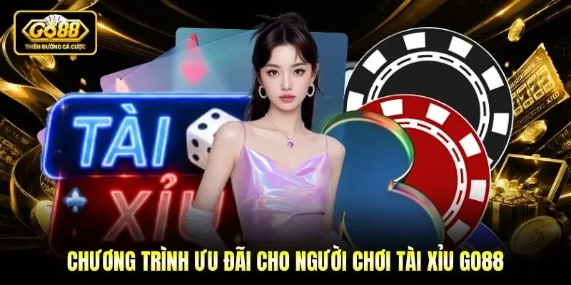 Chương trình ưu đãi cho người chơi tài xỉu Go88 Chương trình ưu đãi cho người chơi tài xỉu Go88