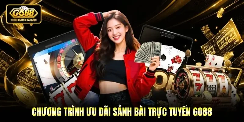 Chương trình ưu đãi sảnh bài trực tuyến Go88