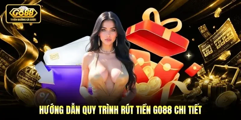 Hướng dẫn quy trình rút tiền Go88 chi tiết