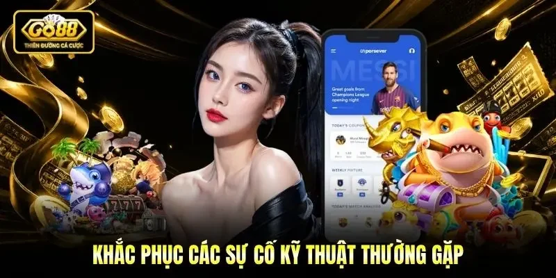 Khắc phục các sự cố kỹ thuật thường gặp Khắc phục các sự cố kỹ thuật thường gặp