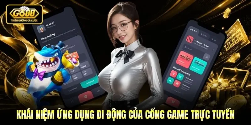 Khái niệm ứng dụng di động của cổng game trực tuyến Khái niệm ứng dụng di động của cổng game trực tuyến