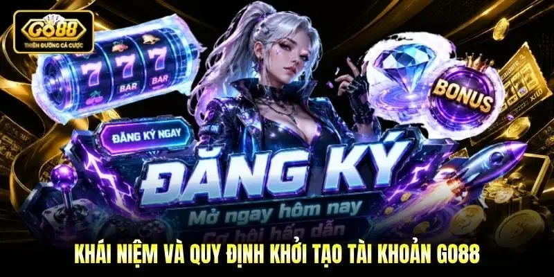 Khái niệm và quy định khởi tạo tài khoản Go88 Khái niệm và quy định khởi tạo tài khoản Go88