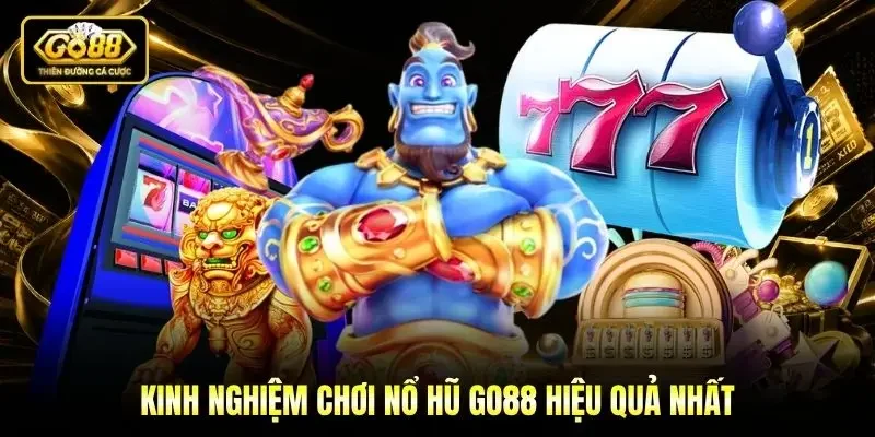Kinh nghiệm chơi Nổ hũ Go88 hiệu quả nhất Kinh nghiệm chơi Nổ hũ Go88 hiệu quả nhất