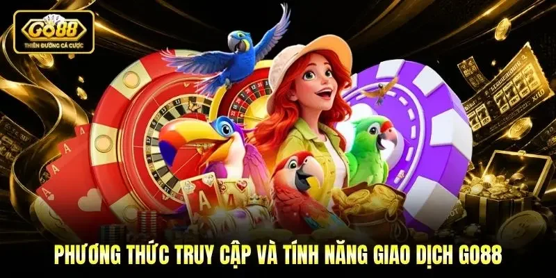 Phương thức truy cập và tính năng giao dịch Go88