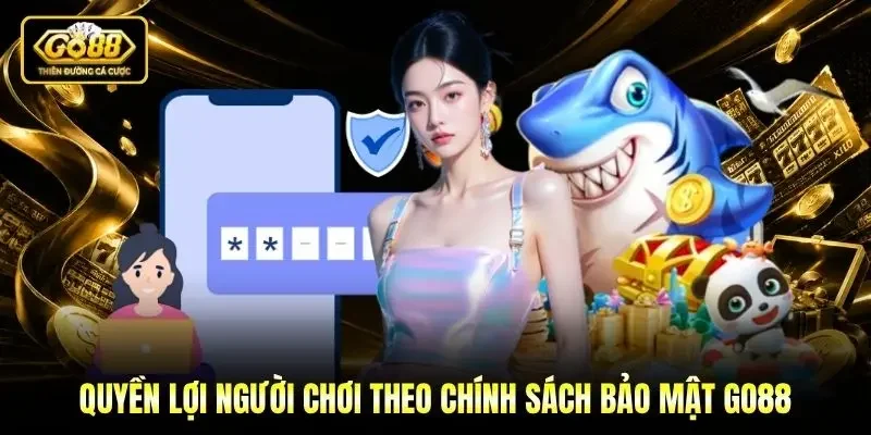 Quyền lợi người chơi theo chính sách bảo mật Go88