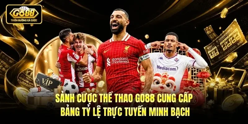 Sảnh cược Thể thao Go88 cung cấp bảng tỷ lệ trực tuyến minh bạch Sảnh cược Thể thao Go88 cung cấp bảng tỷ lệ trực tuyến minh bạch